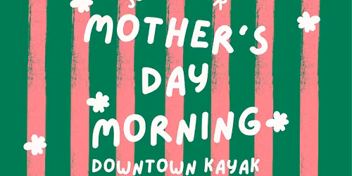 Mother's Day Morning: A Downtown Kayak Adventure
