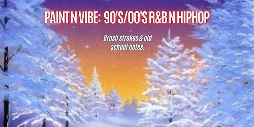 Paint N Vibe:90's\/00's R&B N Hiphop
