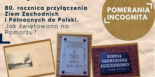 Pomerania Incognita | Jak \u015bwi\u0119towano przy\u0142\u0105czenie ziem zachodnich do Polski?