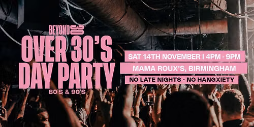Beyond 30 Presents... Daytime Clubbing | Birmingham
