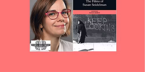 Susan Kerns, author of REFOCUS: THE FILMS OF SUSAN SEIDELM- a Boswell event