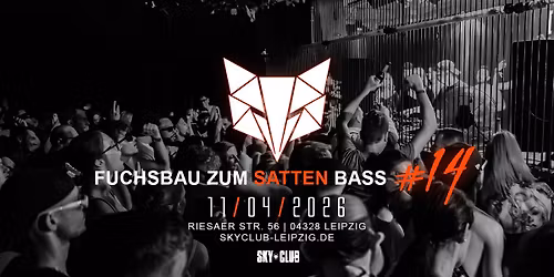 11.04.2026 - FUCHSBAU ZUM SATTEN BASS #14 - SKY CLUB LEIPZIG  
