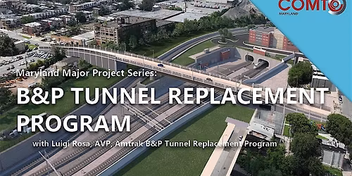 COMTO Maryland Major Project Series | Amtrak B&P Tunnel Replacement Program