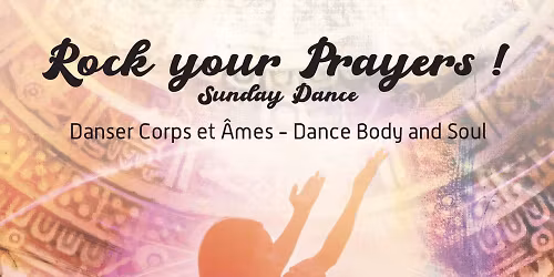 Rock Your Prayers! Danse Libre Movement Medicine! Strasbourg