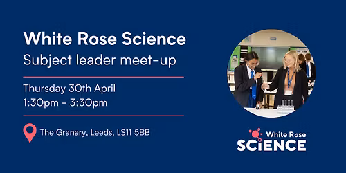 White Rose Science: Subject leader meet-up
