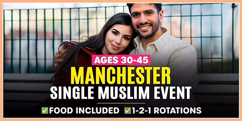 Manchester Muslim Marriage Events for Ages 30-45.