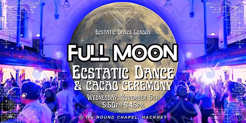THE RAVE & THE RITUAL - FULL MOON: Ecstatic Dance London @ the Round Chapel