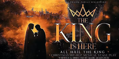 THE KING IS HERE: All Hail the King - A Christmas Hip-Hop Musical Play