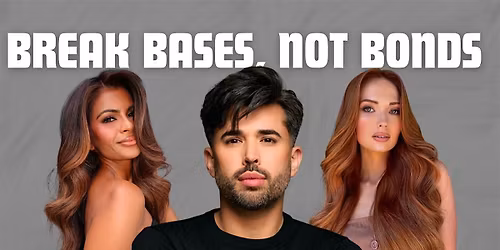 BREAK BASES, NOT BONDS