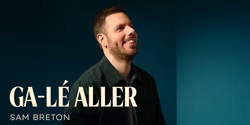 Suppl\u00e9mentaire : Sam Breton - Ga-L\u00e9 aller | Saint-J\u00e9r\u00f4me