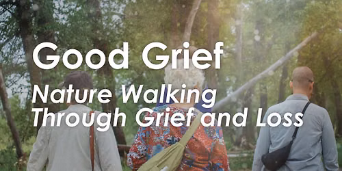 Good Grief: Nature Walking Through Grief and Loss (July 8 - August 26)