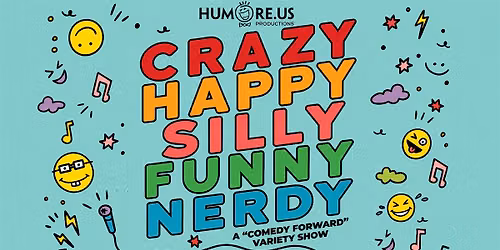 The Crazy Happy Silly Funny Nerdy Show: A Comedy Focused Variety Show