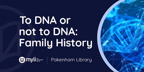To DNA or not to DNA?: Family History and DNA testing \u2013 Pakenham Library
