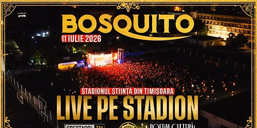 TIMI\u0218OARA: Bosquito LIVE pe Stadion \u0218tiin\u021ba (UPT) - Edi\u021bia 2026