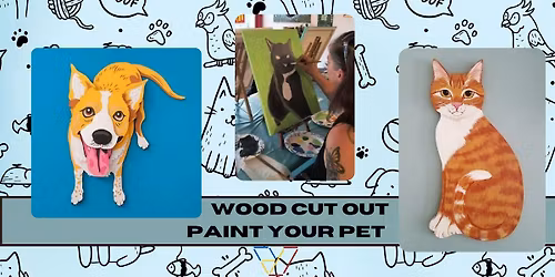 Wood Cut Paint Your Pet Workshop!