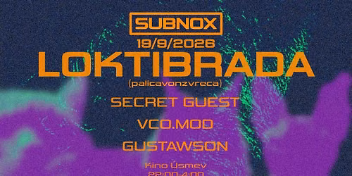 SUBNOX: LOKTIBRADA (Secret Guest, vco.mod & Gustawson)