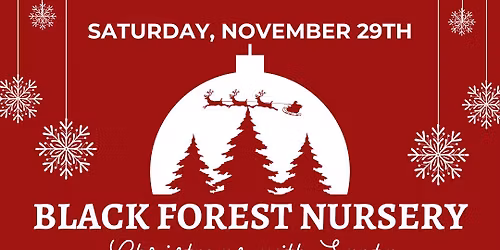 FREE EVENT: A Black Forest Nursery Christmas with Santa