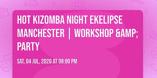 Hot Kizomba Night EKELIPSE Manchester | Workshop & Party