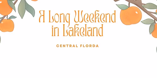 A Long Weekend in Lakeland