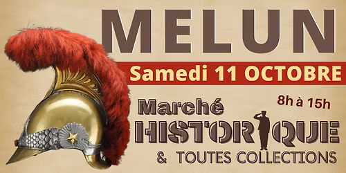 Marché HISTORIQUE & Toutes Collections - MELUN 2025
