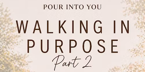 Pour Into You Presents: Walking In Purpose Part 2 | 2nd Annual Walk & Talk