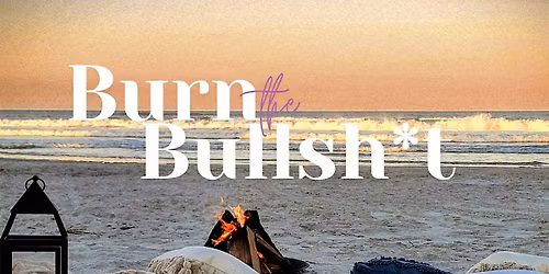 Burn the Bullsh*t Cleansing Experience