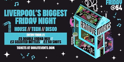GROOVEWORKS \ud83e\ude85\ud83c\udfb6\ud83e\udea9 - LIVERPOOL'S BIGGEST FRIDAY NIGHT @ 54