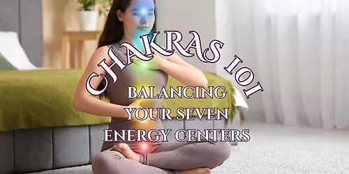 Chakras 101: Balancing Your Seven Energy Centers