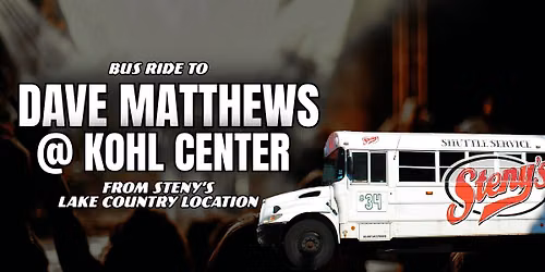 Steny's Lake Country Bus Ride to Dave Matthews @ Kohl Center