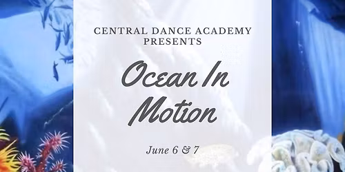 Central Dance Academy Presents: Ocean In Motion, Recital 2026