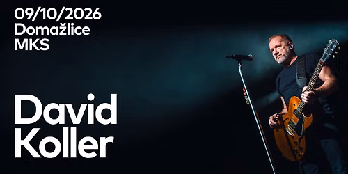 David Koller - Nebudem se b\u00e1t tour 2026 \/ Doma\u017elice \/ MKS