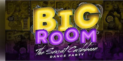 BiG Room Saturdays (The Sexiest Caribbean Dance Party)
