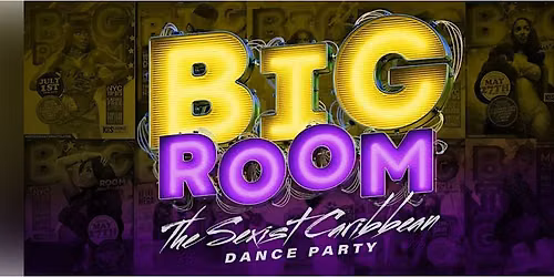 BiG Room Saturdays (The Sexiest Caribbean Dance Party)