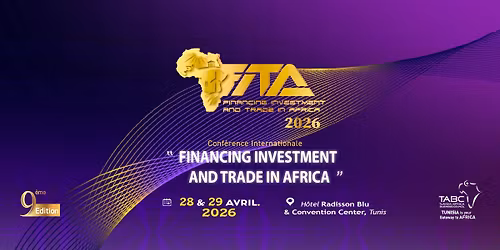 FITA2026: La 9\u00e8me \u00e9dition de la conf\u00e9rence internationale "Financing Investment and Trade in Africa"