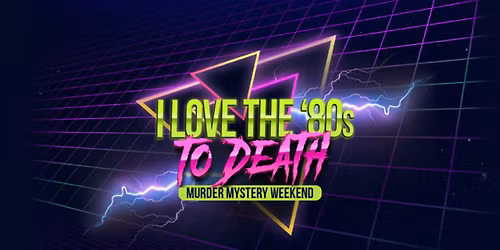 I Love The 80s To Death - Murder Mystery Dinner