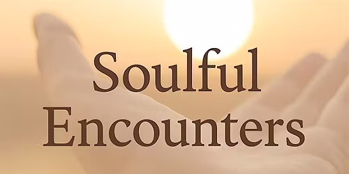 Soulful Encounters: Conversations on Wisdom & Spiritual Depth
