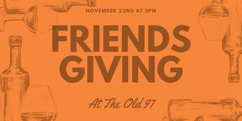 Friendsgiving at the Old 97