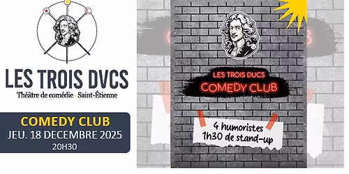 COMEDY CLUB \u2022 18 decembre 2025 \u2022 Les Trois Ducs Saint-Etienne