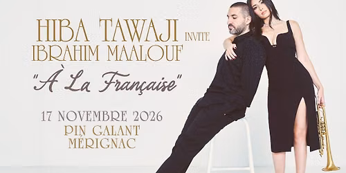 Hiba Tawaji & Ibrahim Maalouf \u2022 17 novembre 2026 \u2022 Le Pin Galant, Bordeaux