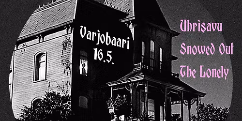 Uhrisavu + Snowed Out + The Lonely @Varjobaari 16.5.