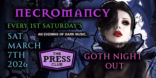 \u2605 Club Necromancy \u2605 Saturday March 7th 2026 \u2605 Goth Night Out \u2605 Press Club \u2605