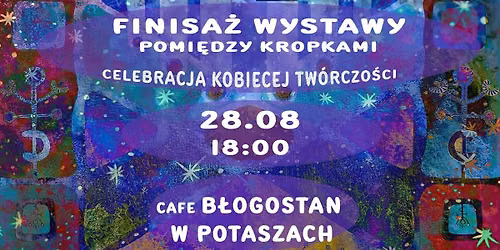 Finisa\u017c wystawy. Celebracja Kobiecej Tw\u00f3rczo\u015bci