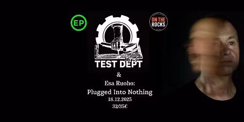 Test Dept (GBR) + Esa Ruoho: Plugged Into Nothing