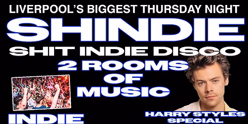 Shit Indie Disco - Shindie HARRY STYLES SPECIAL (FLOOR 2) \ud83e\udea9 INDIE BANGERS ON FLOOR 1 \u2764\ufe0f\u200d\ud83d\udd25 \u2764\ufe0f\u200d\ud83d\udd25 \u00a34 DOUBLES AND MIXER