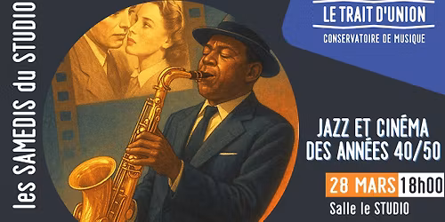 LES SAMEDIS DU STUDIO - JAZZ ET CIN\u00c9MA DES ANN\u00c9ES 40\/50