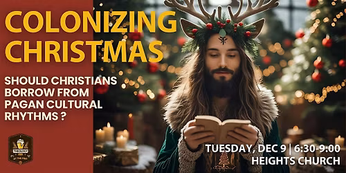 COLONIZING CHRISTMAS?  Should Christians Borrow from Pagan Rhythms?