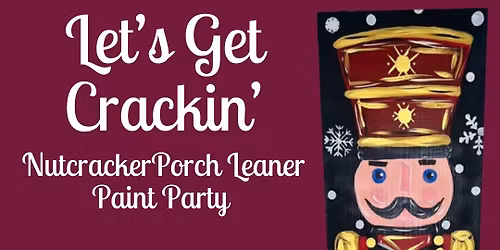 Let\u2019s Get Crackin\u2019 - Nutcracker Porch Leaner Paint Party