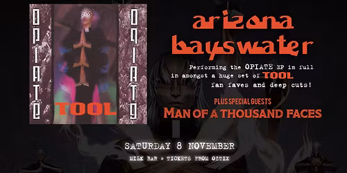 45% SOLD: ARIZONA BAYSWATER perform Tool's OPIATE EP | Saturday 8 November | Milk Bar