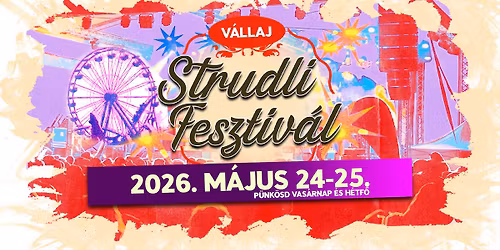 Strudli Fesztiv\u00e1l Fesztiv\u00e1l 2026.05.24-25.