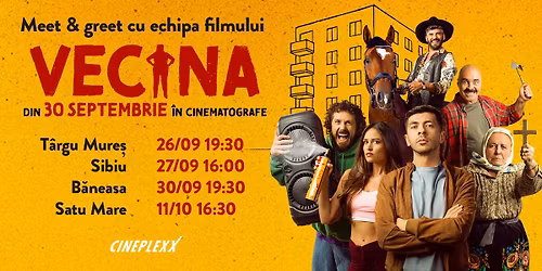 Meet & Greet cu echipa filmului VECINA, la Cineplexx Satu Mare